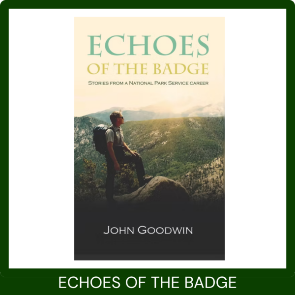 Echoes of the Badge, a book by former NPS ranger John Goodwin