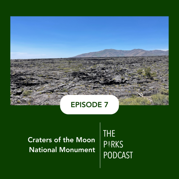 Episode 7 - The Parks Podcast - Craters of the Moon Episode 7 - The Parks Podcast - Craters of the Moon