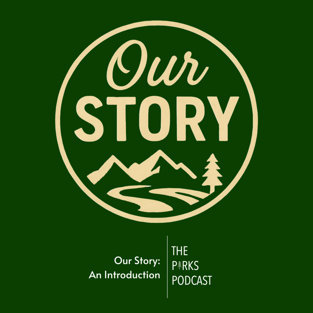 Welcome to our story, a new series from The Parks Podcast. 've shared that I came to the Parks for nature, but I'm really drawn to the history and the stories that make up our parks. It may be one person whose actions led to the creation or expansion of the park, or maybe a unique or endangered animal that calls the park home. Maybe it's a pivotal event that marks our history in unique and meaningful ways. These people, places, and events make up our collective story.
