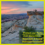 Protect Our Parks - Utah Monuments Image of Bears Ears National Monument with copy to protect our parks